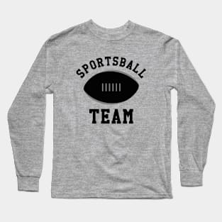 Sportsball team Long Sleeve T-Shirt